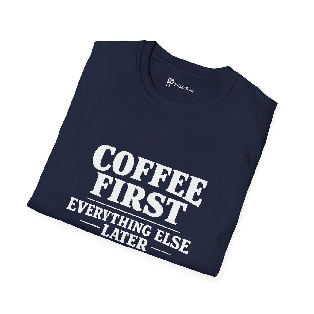 Coffee First Everything Else Later T-Shirt