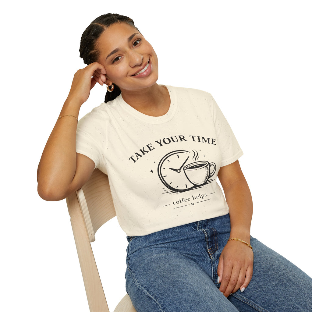 Take Your Time Coffee Helps T-Shirt
