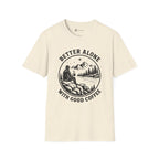 Better Alone With Good Coffee T-Shirt