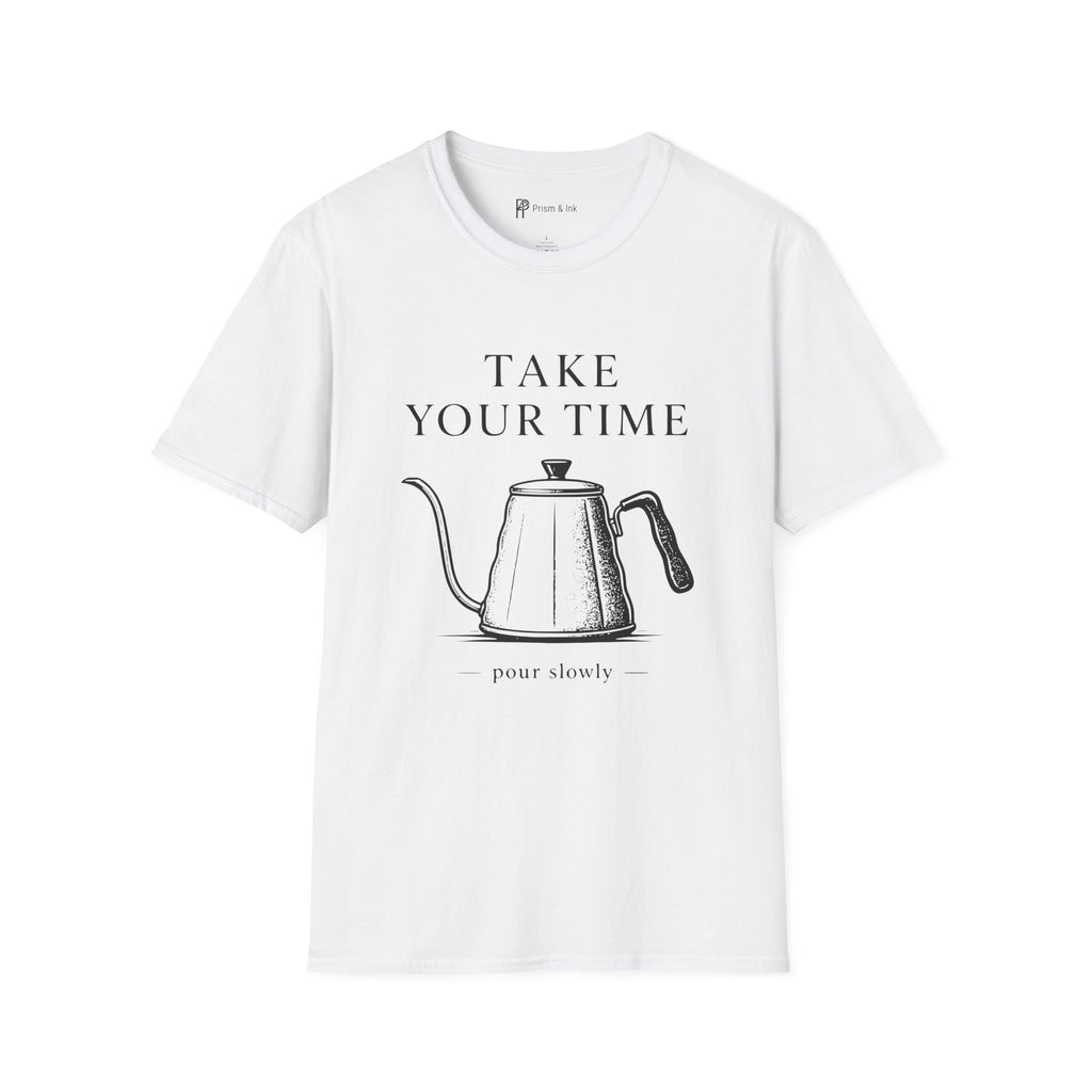 Take Your Time Pour Over T-Shirt