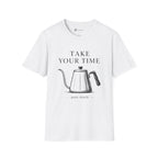 Take Your Time Pour Over T-Shirt