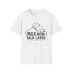 Walk Now Talk Later Dog Coffee T-Shirt