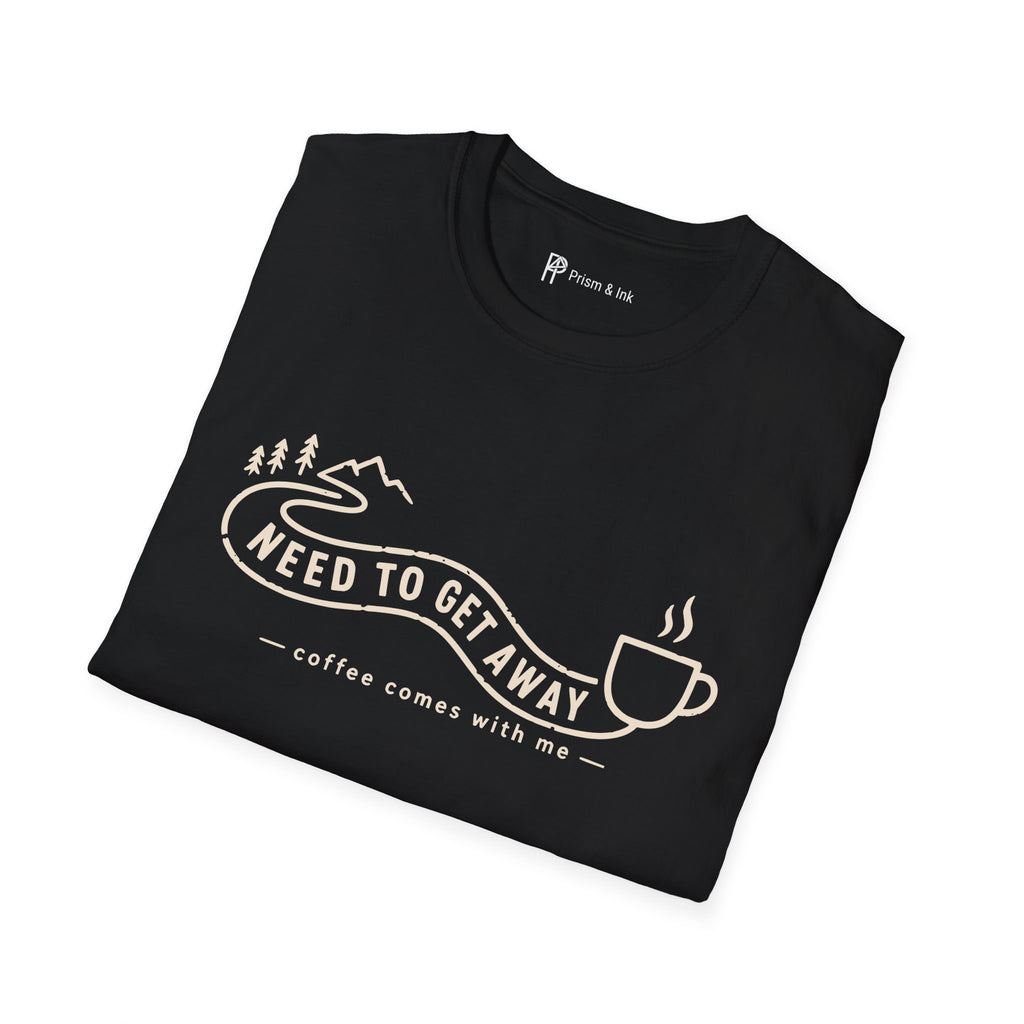 Need To Get Away Mountain Escape Coffee T-Shirt