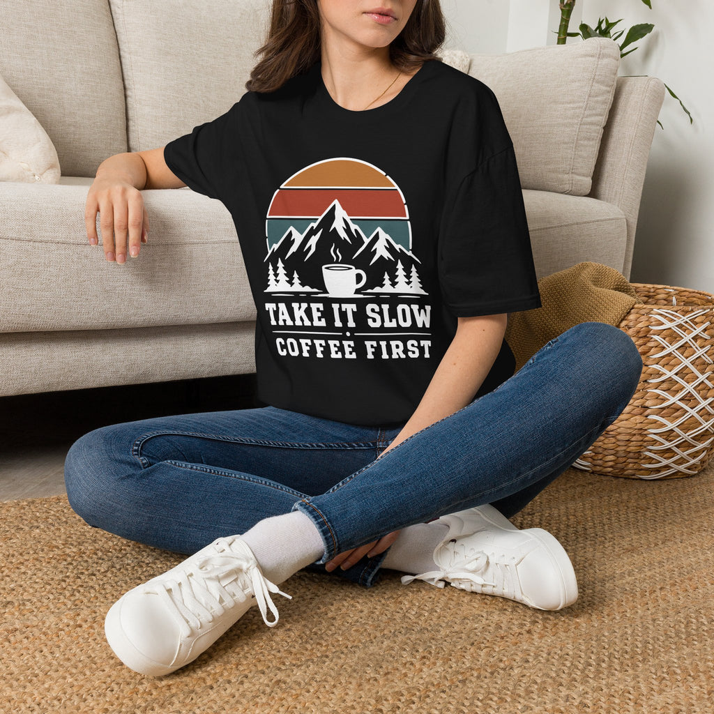Take It Slow Coffee First T-Shirt