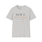 Soft Not Small T-Shirt