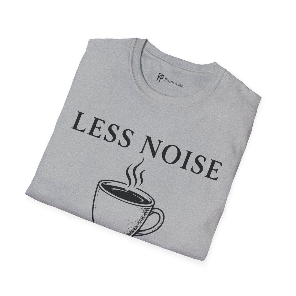 Less Noise More Coffee T-Shirt