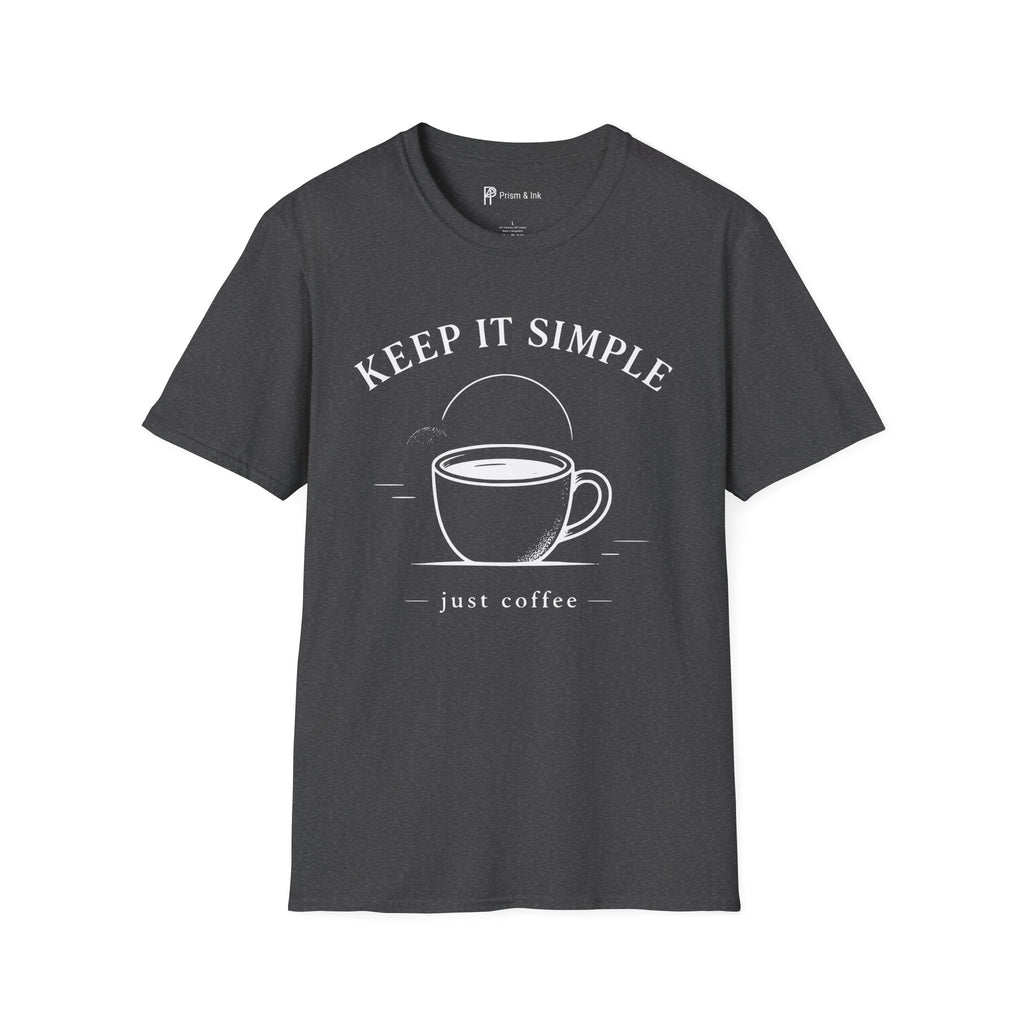 Keep It Simple Just Coffee T-Shirt