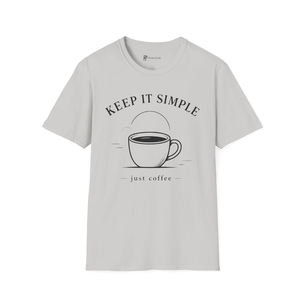 Keep It Simple Just Coffee T-Shirt