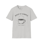 Keep It Simple Just Coffee T-Shirt