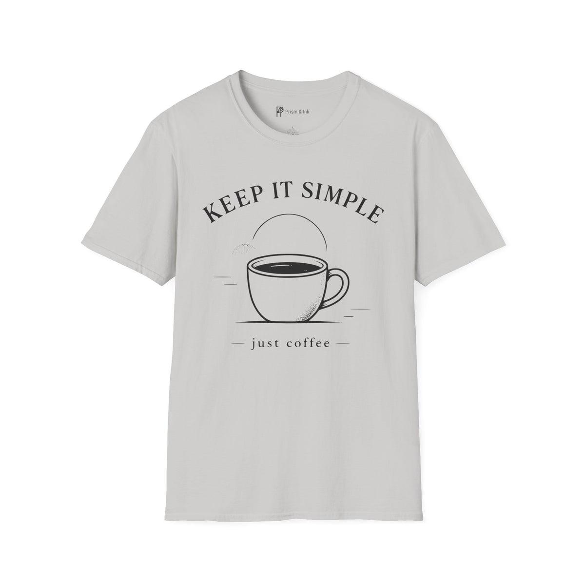 Keep It Simple Just Coffee T-Shirt