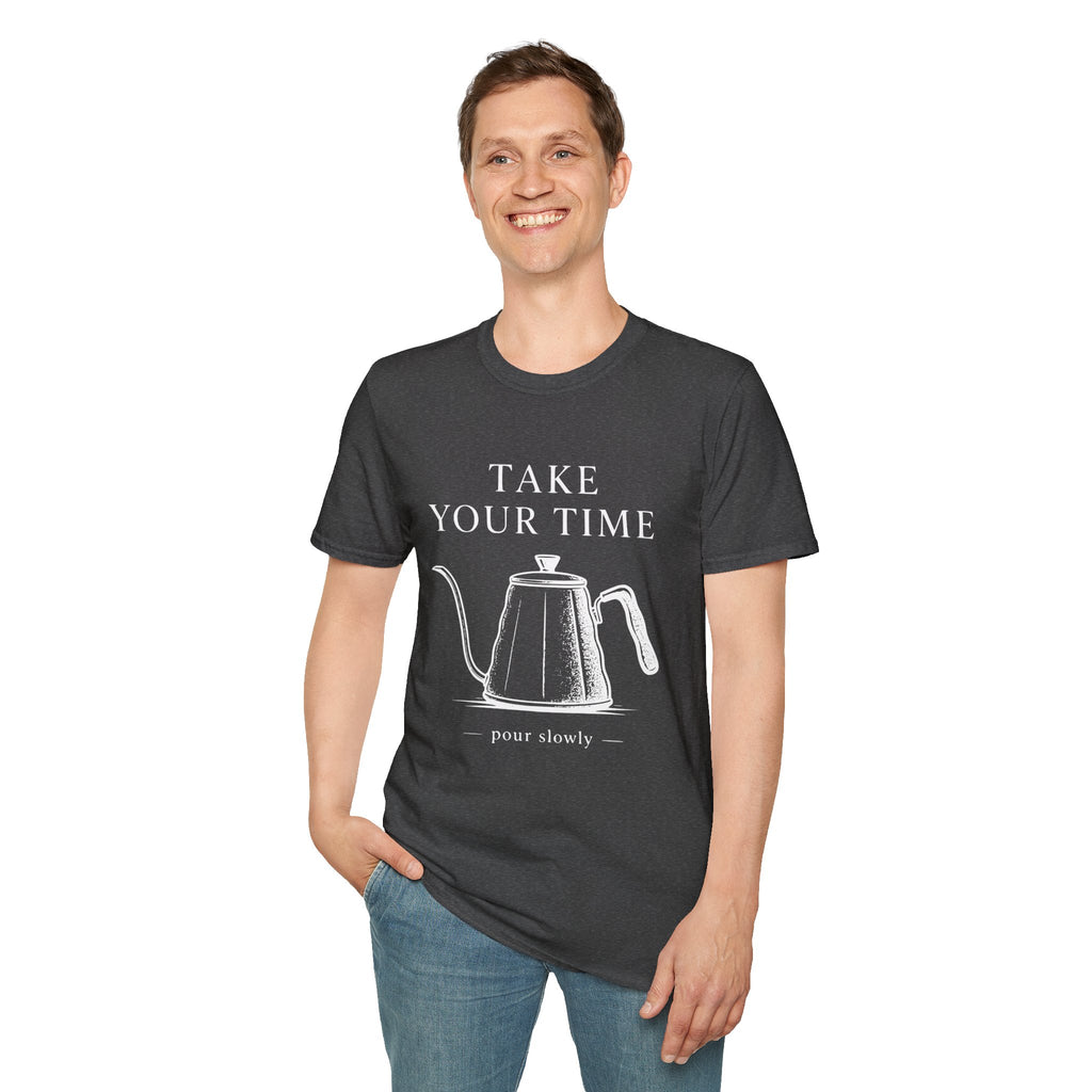 Take Your Time Pour Over T-Shirt