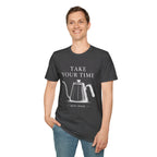Take Your Time Pour Over T-Shirt
