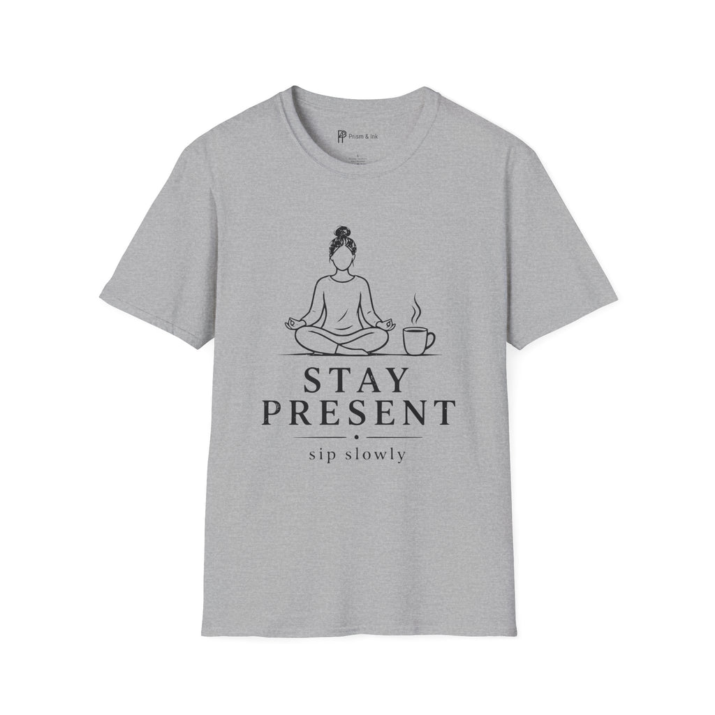 Stay Present Sip Slowly T-Shirt