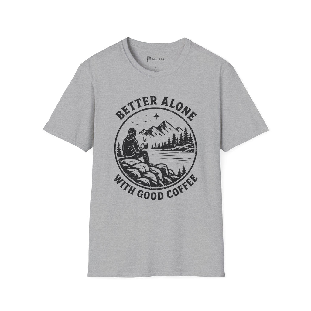 Better Alone With Good Coffee T-Shirt