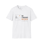No Itinerary Needed T-Shirt