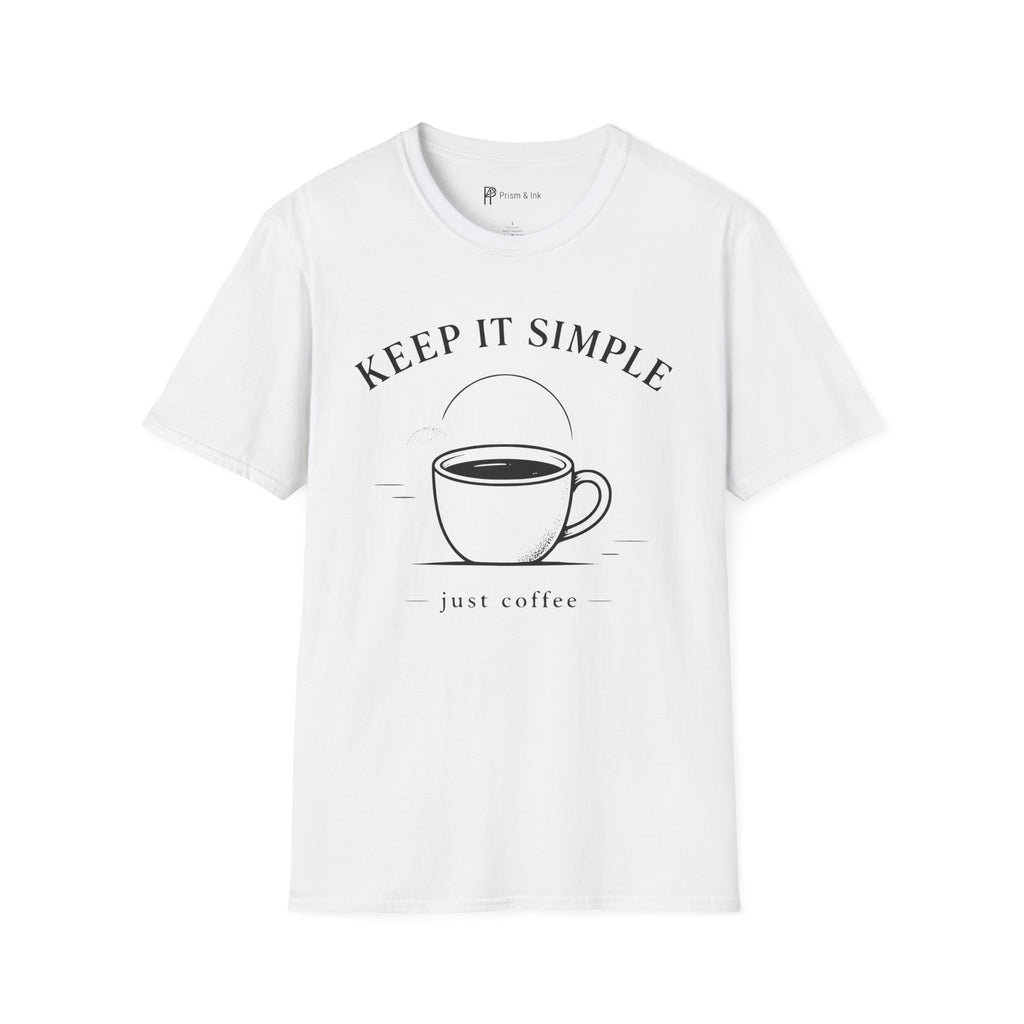 Keep It Simple Just Coffee T-Shirt