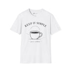 Keep It Simple Just Coffee T-Shirt