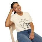 Take Your Time Pour Over T-Shirt