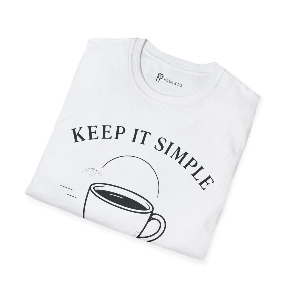 Keep It Simple Just Coffee T-Shirt