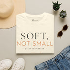 Soft Not Small T-Shirt