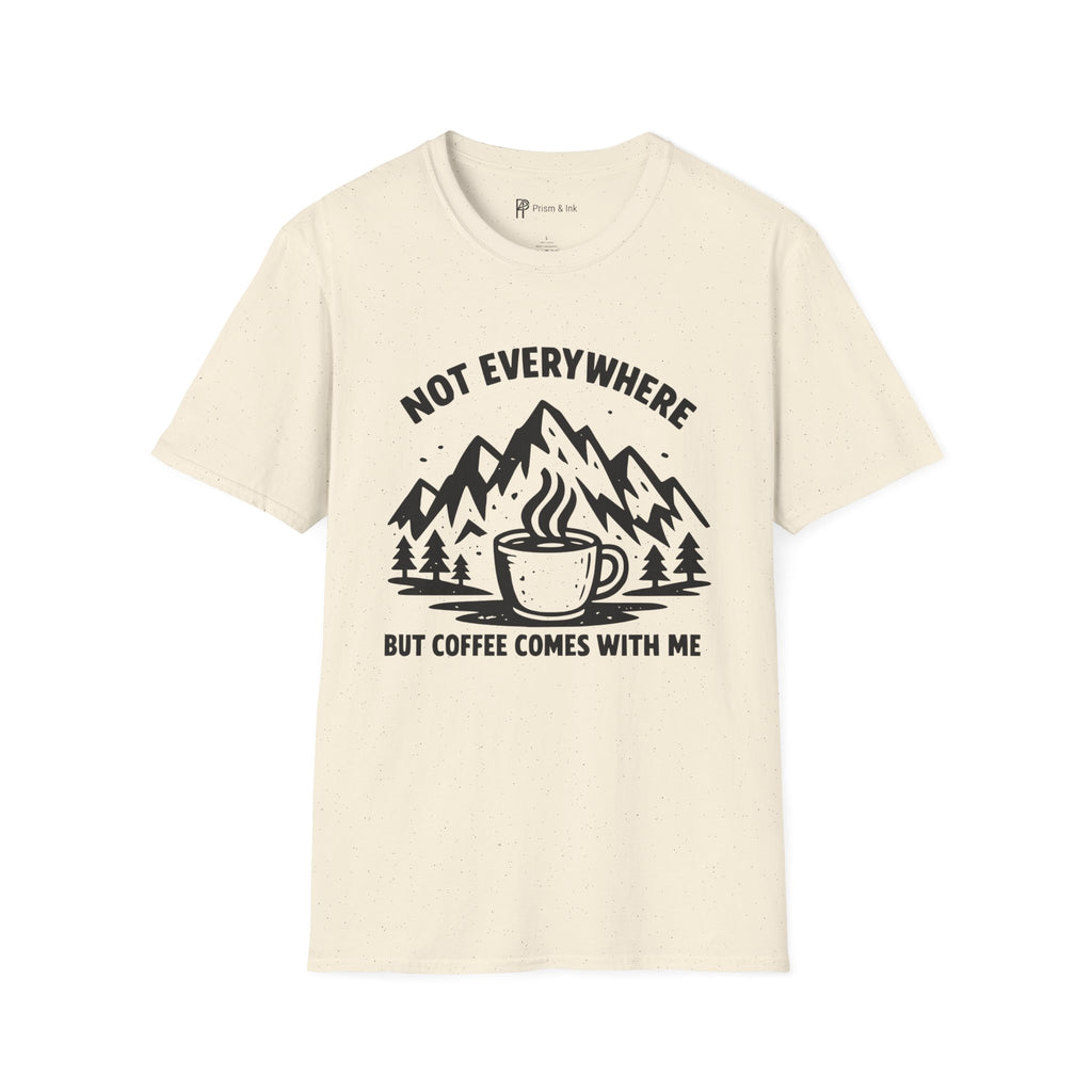 Not Everywhere But Coffee Comes With Me T-Shirt