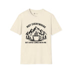Not Everywhere But Coffee Comes With Me T-Shirt