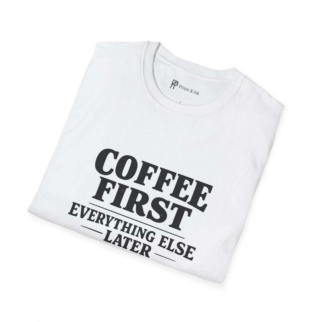 Coffee First Everything Else Later T-Shirt