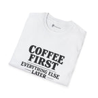 Coffee First Everything Else Later T-Shirt