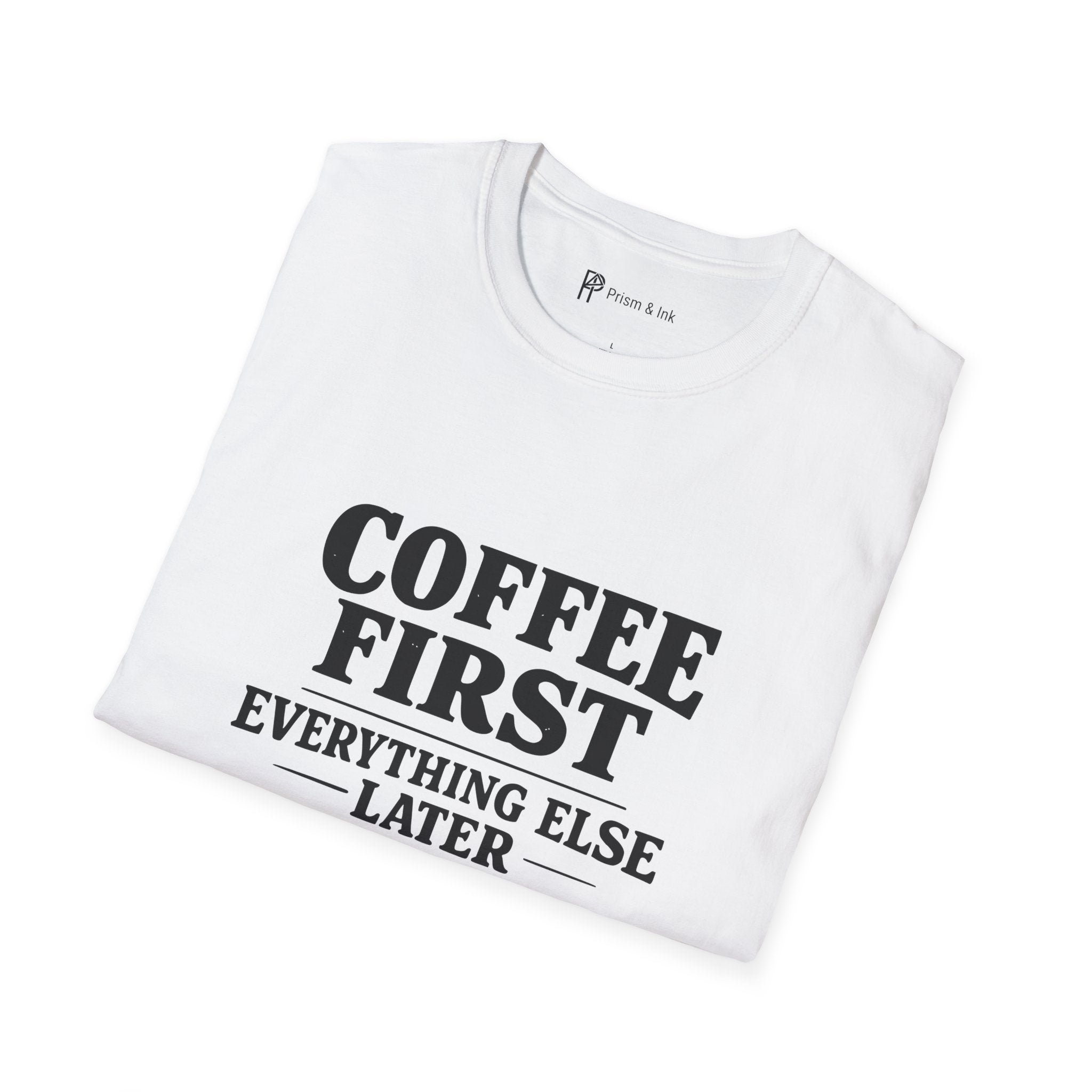 Coffee First Everything Else Later T-Shirt