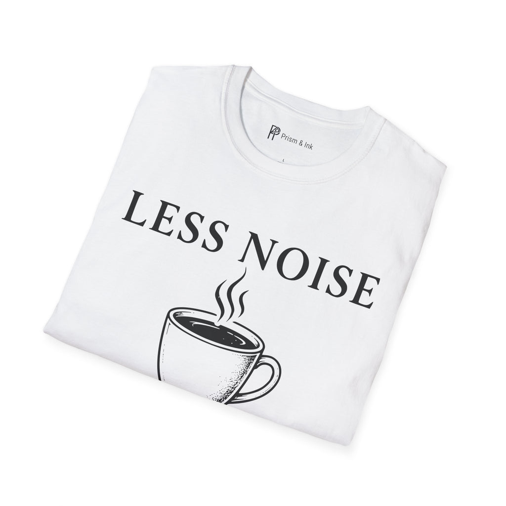 Less Noise More Coffee T-Shirt