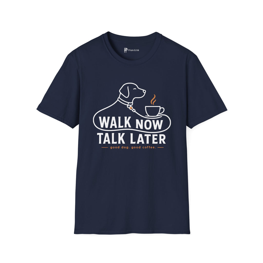 Walk Now Talk Later Dog Coffee T-Shirt