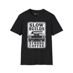 Slow Builds Strong Coffee T-Shirt