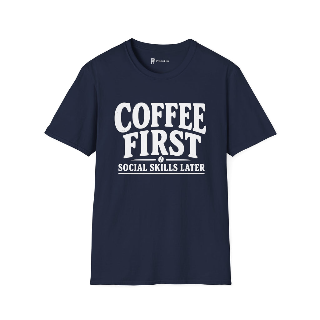 Coffee First Social Skills Later Funny T-Shirt