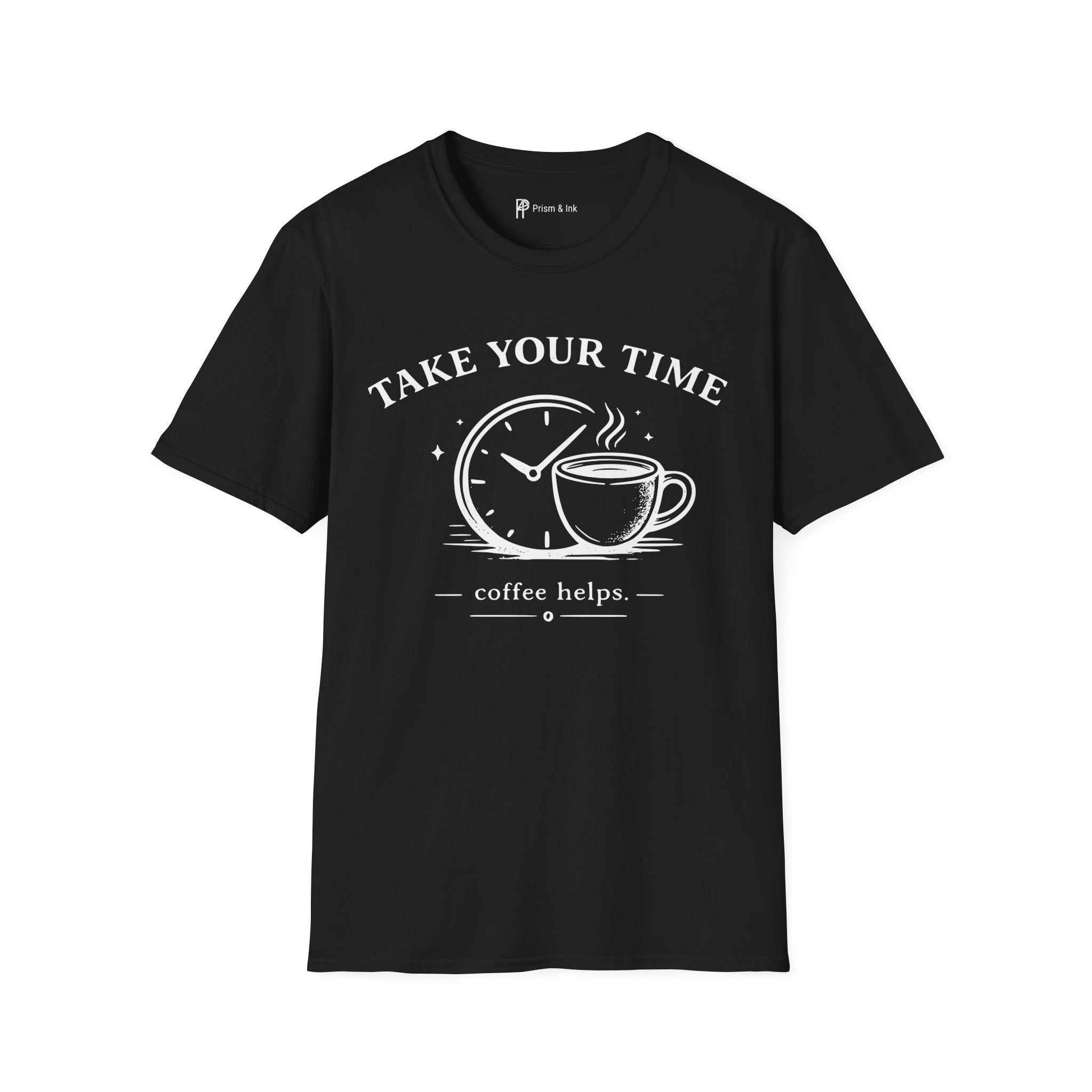 Take Your Time Coffee Helps T-Shirt