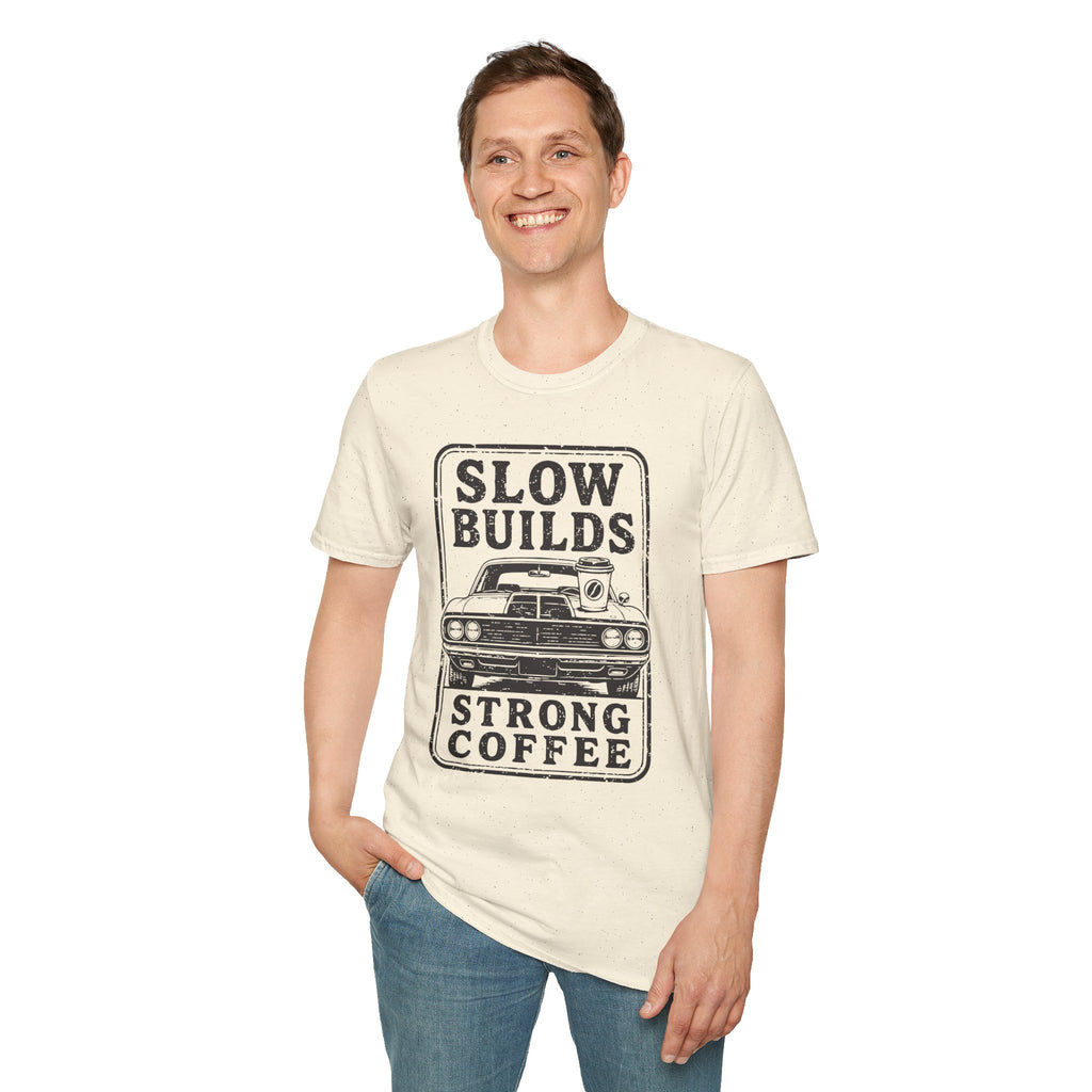 Slow Builds Strong Coffee T-Shirt