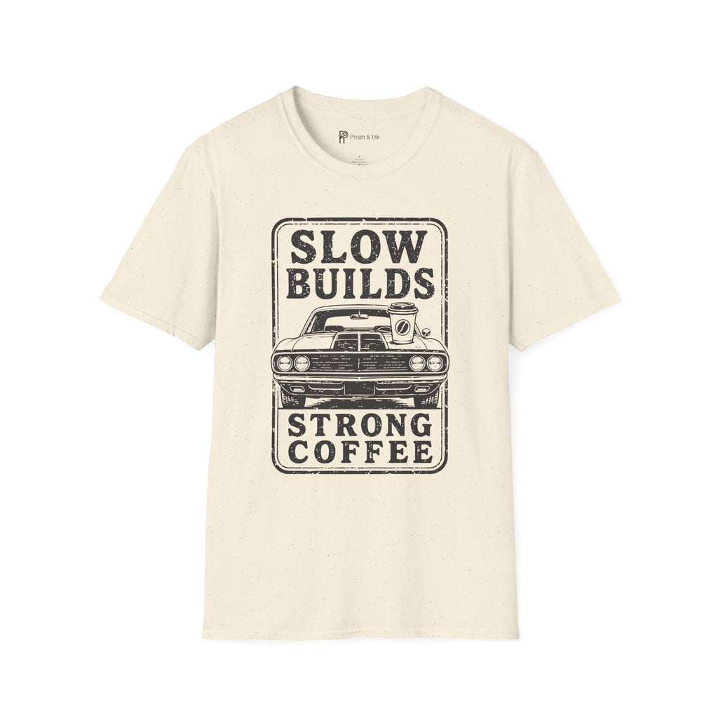 Slow Builds Strong Coffee T-Shirt