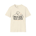 Walk Now Talk Later Dog Coffee T-Shirt