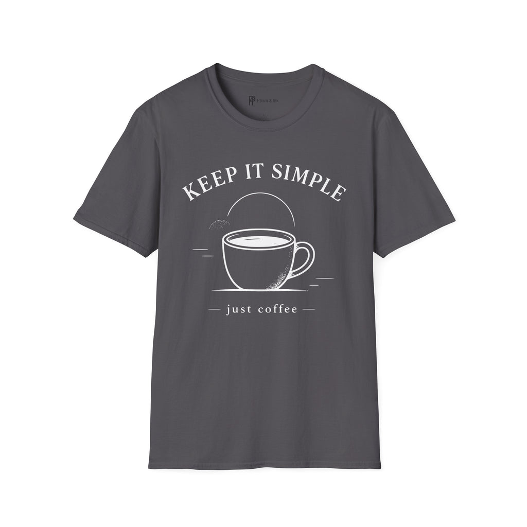 Keep It Simple Just Coffee T-Shirt