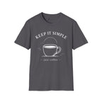 Keep It Simple Just Coffee T-Shirt