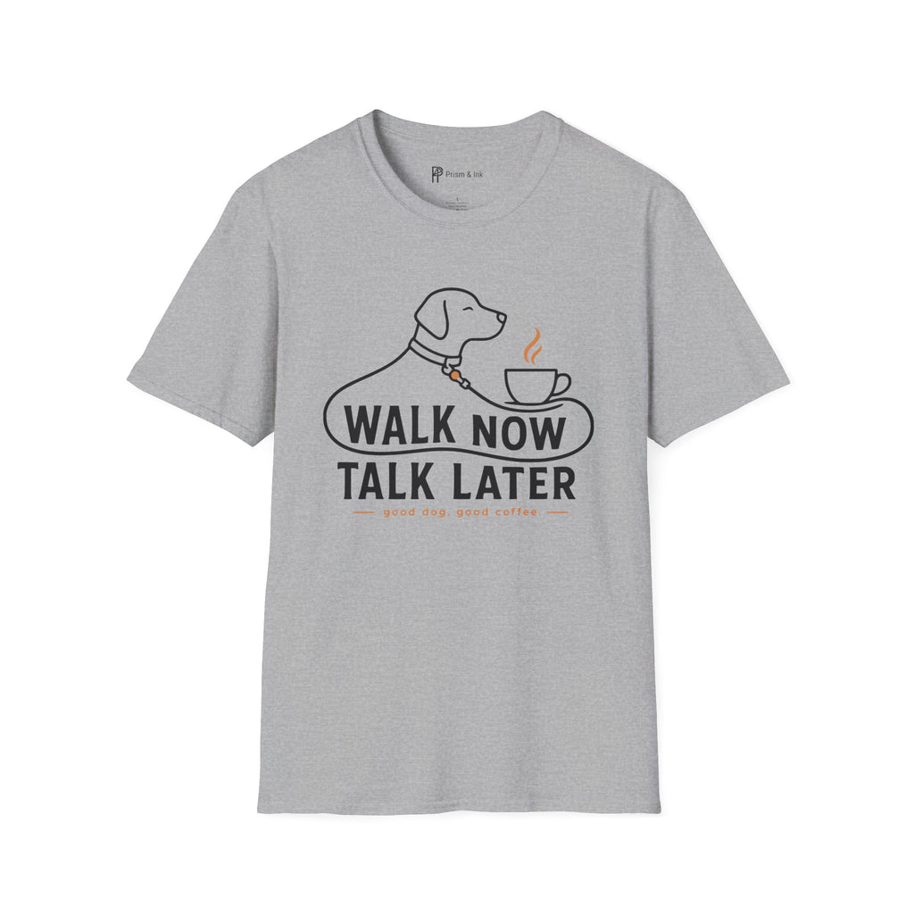Walk Now Talk Later Dog Coffee T-Shirt