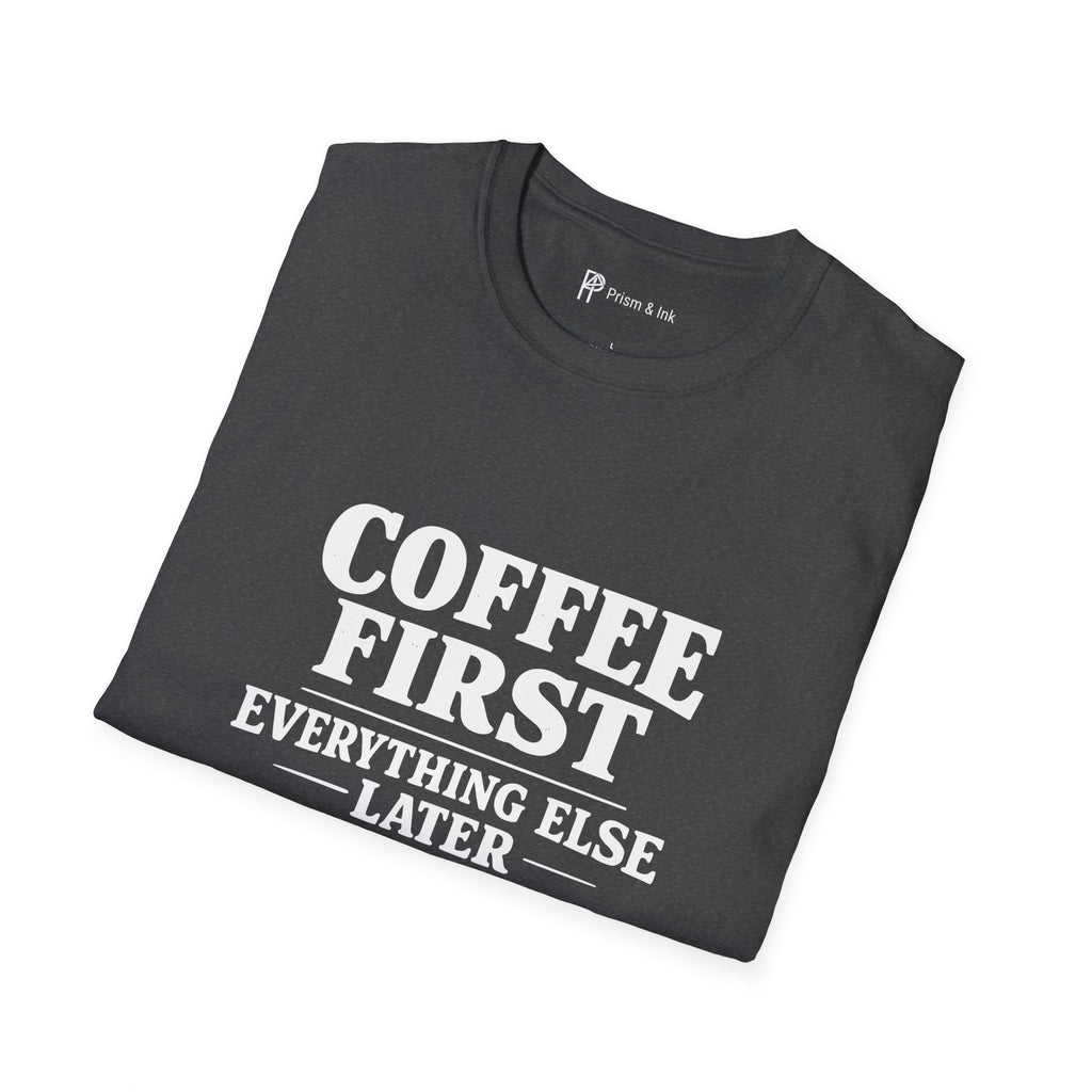 Coffee First Everything Else Later T-Shirt