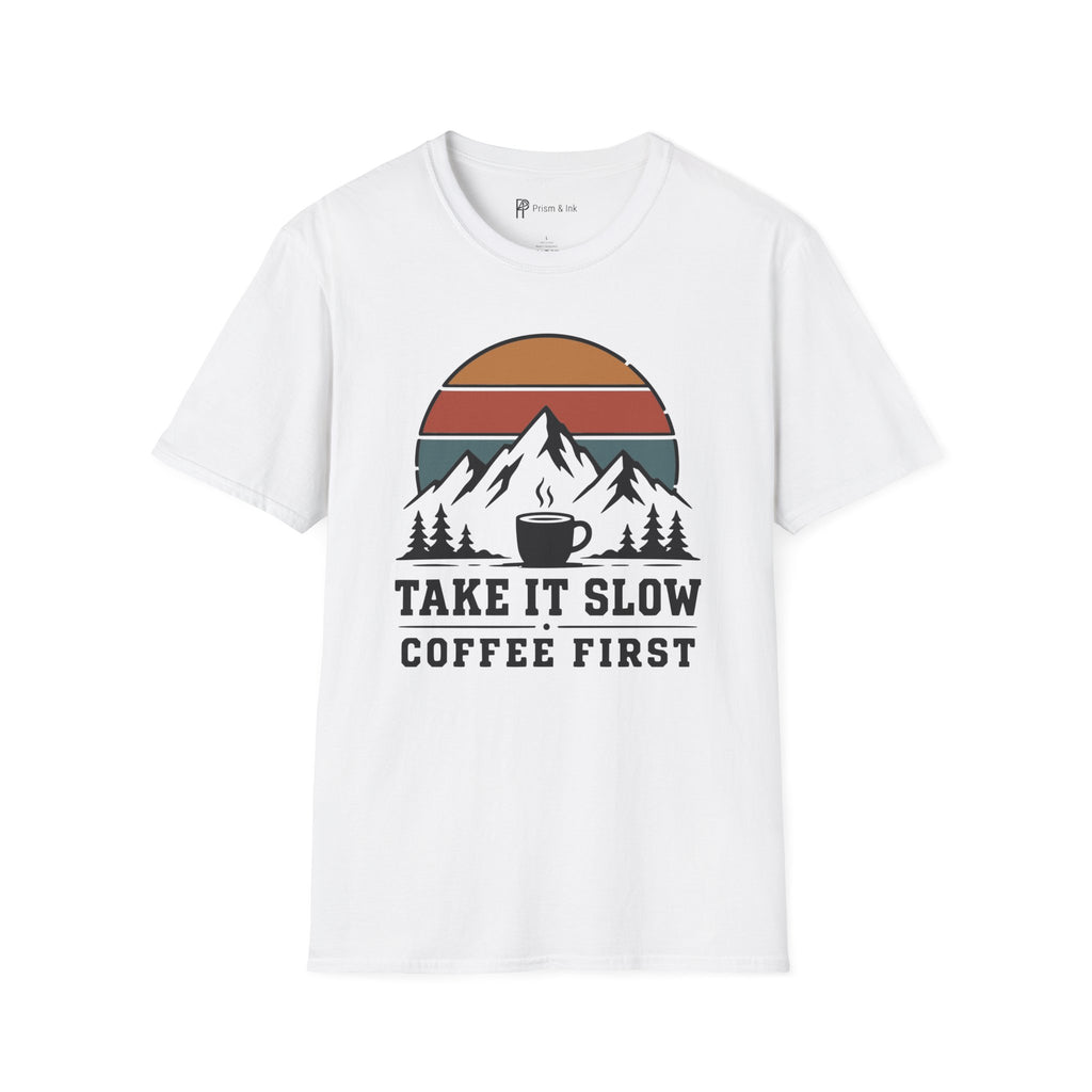 Take It Slow Coffee First T-Shirt