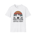 Take It Slow Coffee First T-Shirt