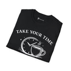 Take Your Time Coffee Helps T-Shirt