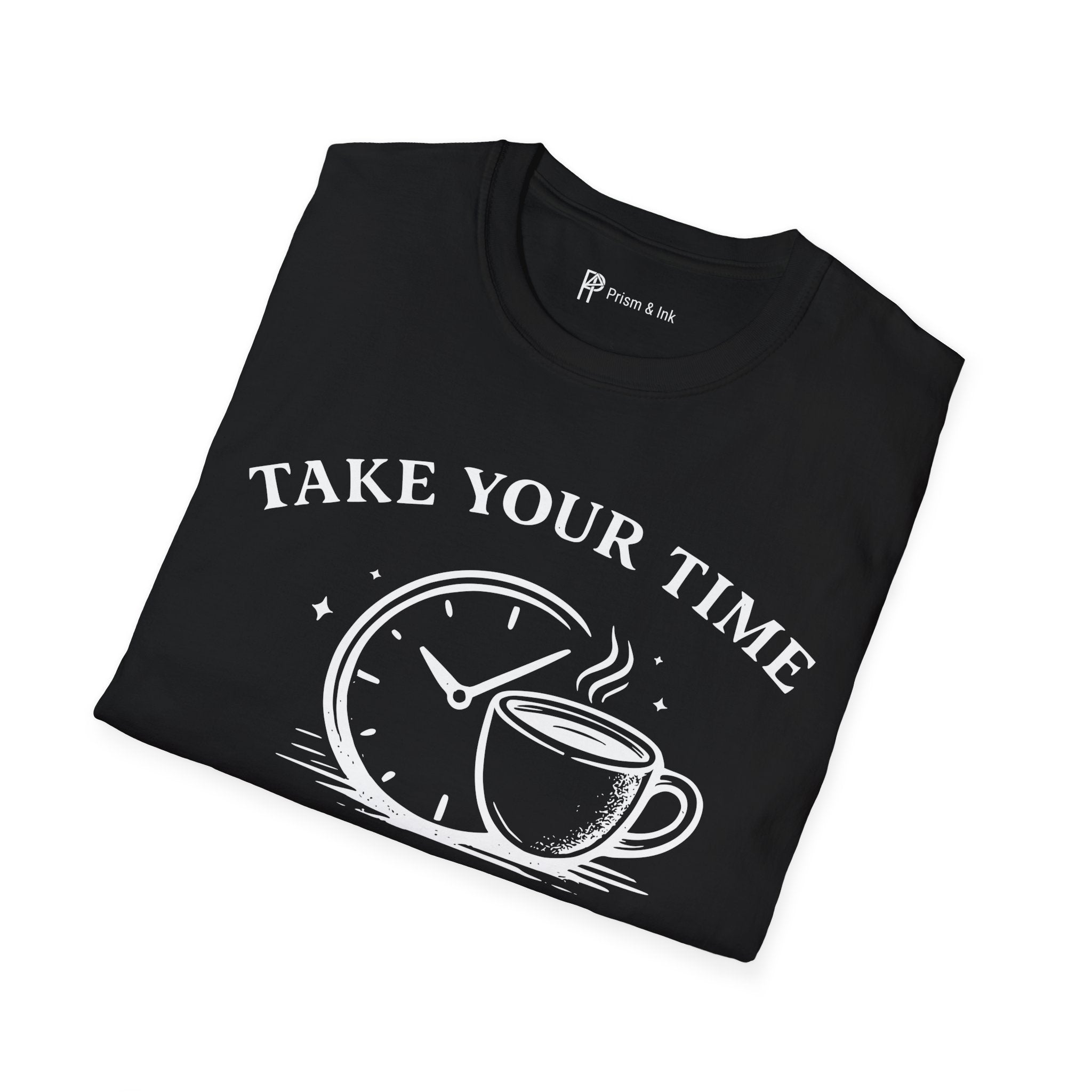 Take Your Time Coffee Helps T-Shirt