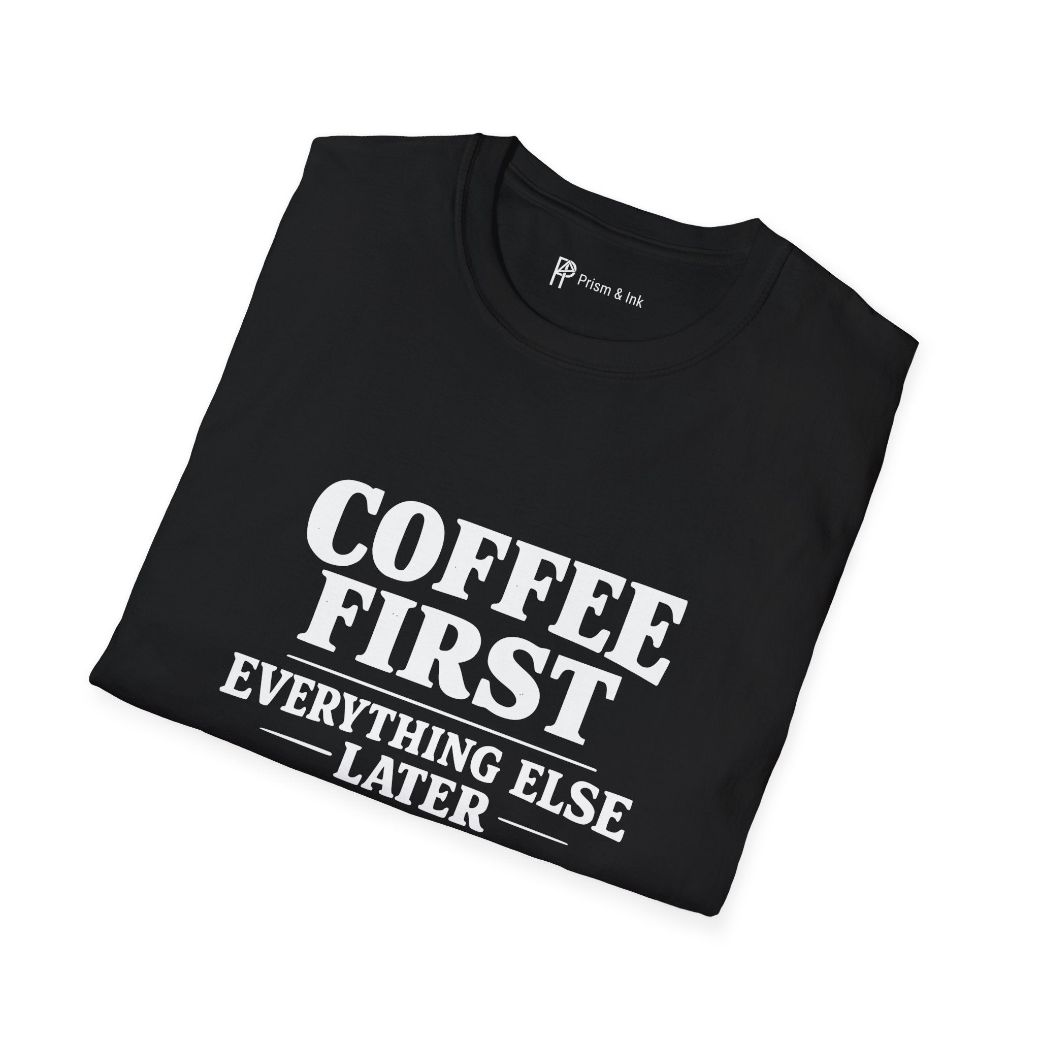 Coffee First Everything Else Later T-Shirt