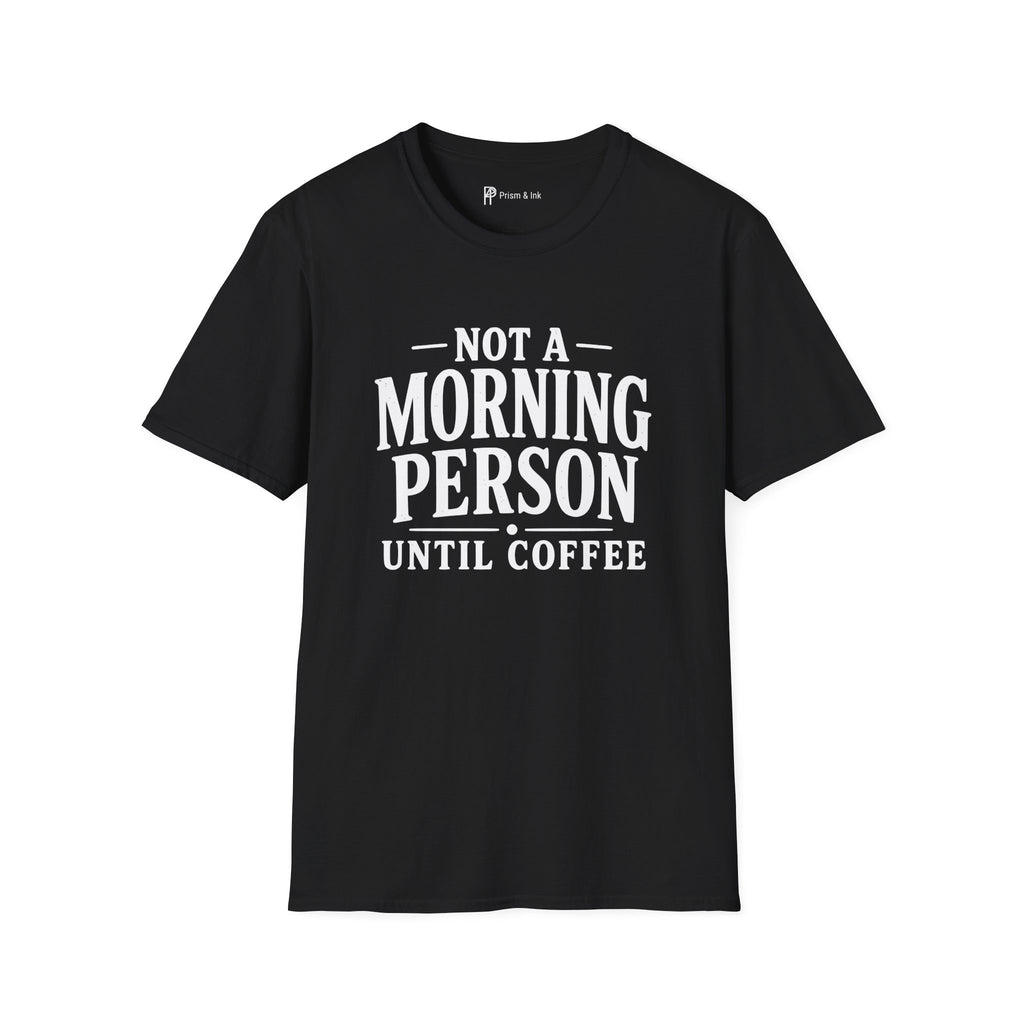 Not A Morning Person Until Coffee T-Shirt