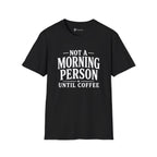 Not A Morning Person Until Coffee T-Shirt
