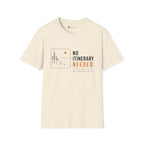 No Itinerary Needed T-Shirt
