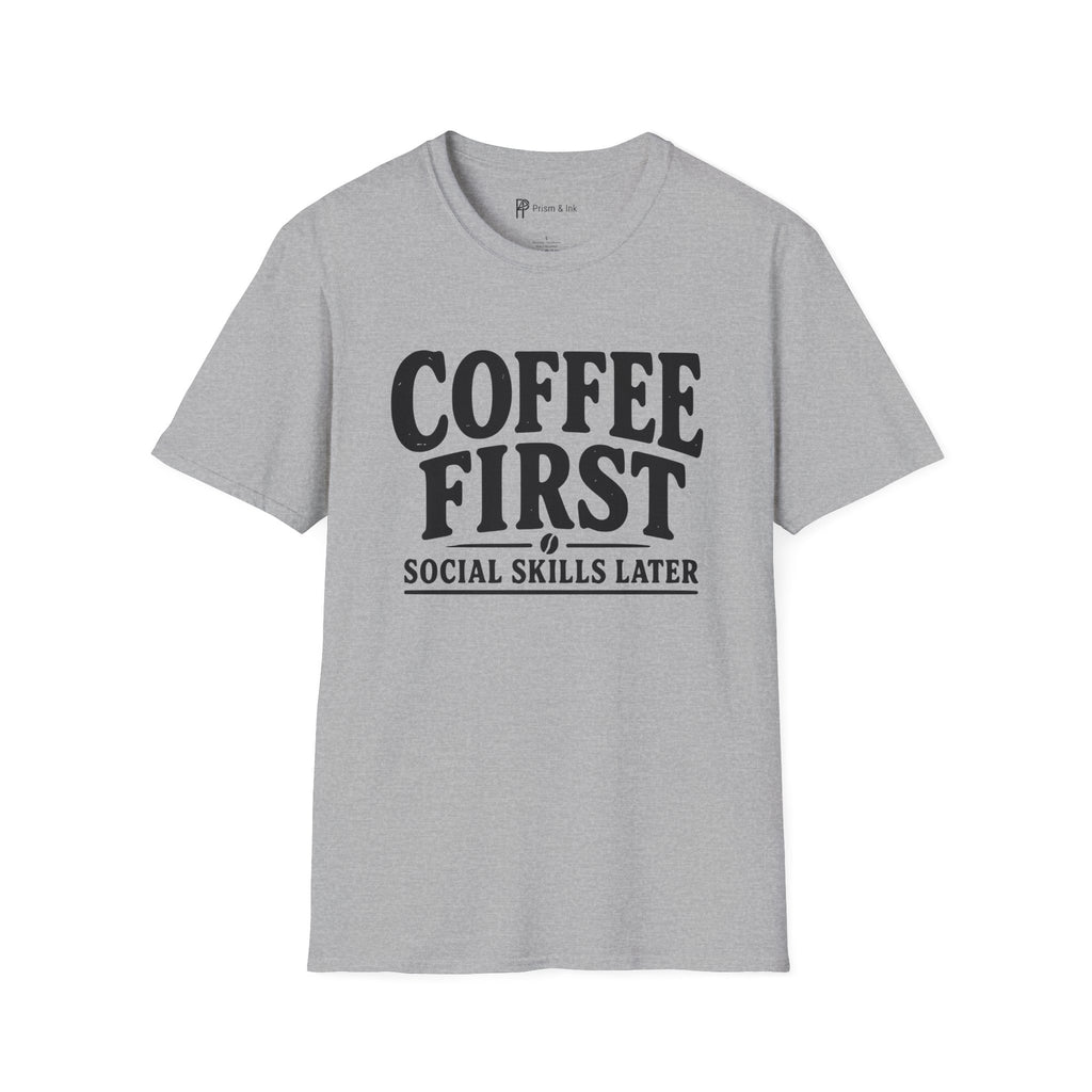 Coffee First Social Skills Later Funny T-Shirt